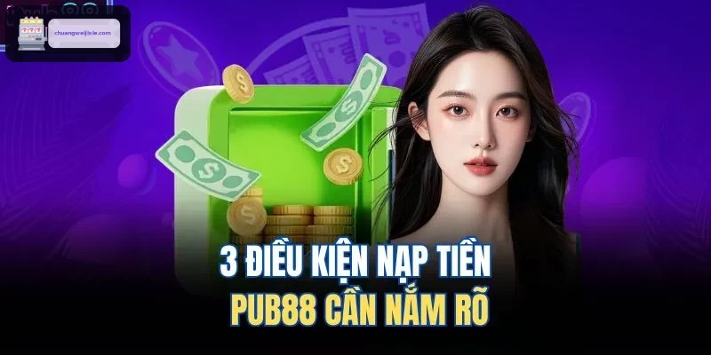3 điều kiện nạp tiền WIN888 cần nắm rõ