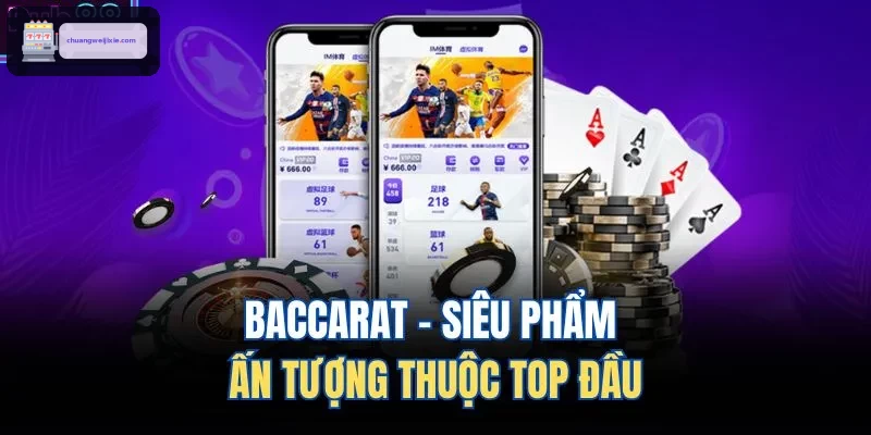 Baccarat - Siêu phẩm ấn tượng thuộc top đầu
