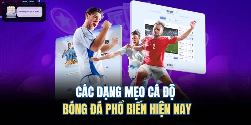 Các dạng mẹo cá độ bóng đá phổ biến hiện nay