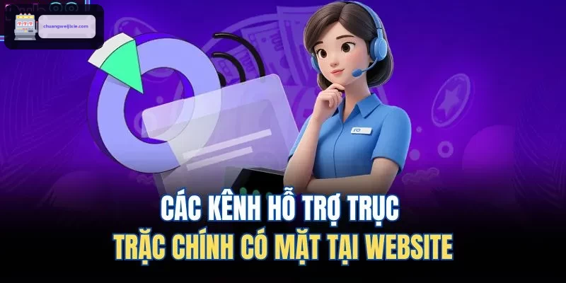 Các kênh hỗ trợ trục trặc chính có mặt tại website