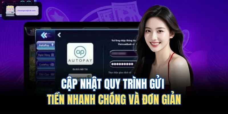 Cập nhật quy trình gửi tiền nhanh chóng và đơn giản