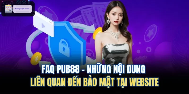 FAQ WIN888 - Những nội dung liên quan đến bảo mật tại website