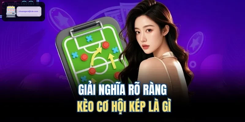 Giải nghĩa rõ ràng kèo cơ hội kép là gì