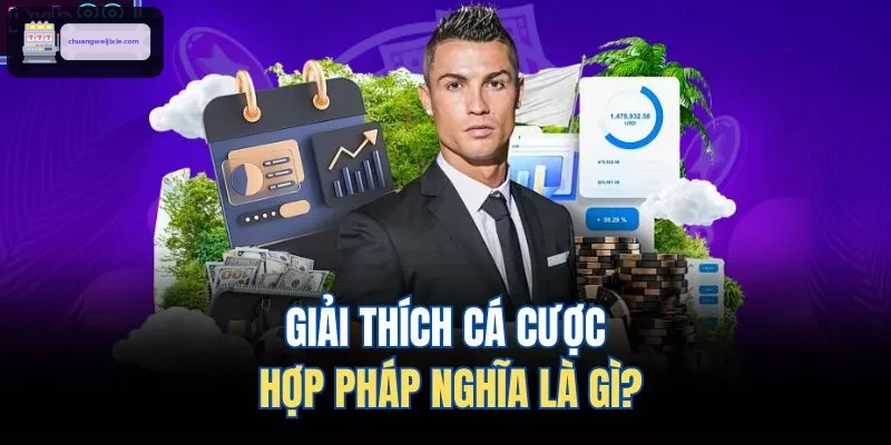 Giải thích cá cược hợp pháp nghĩa là gì?