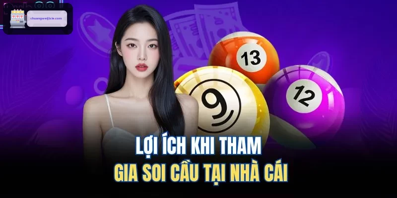 Lợi ích khi tham gia soi cầu tại nhà cái