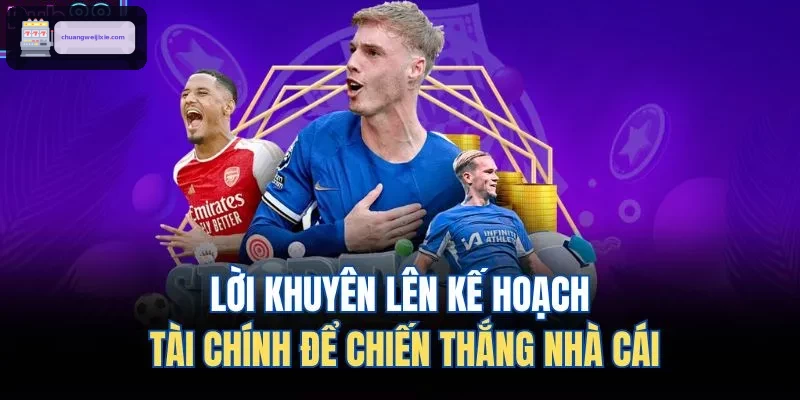 Lời khuyên lên kế hoạch tài chính để chiến thắng nhà cái