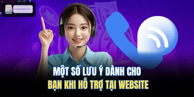 Một số lưu ý dành cho bạn khi hỗ trợ tại website