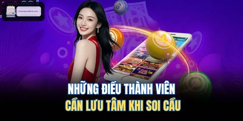 Những điều thành viên cần lưu tâm khi soi cầu