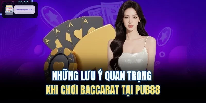 Những lưu ý quan trọng khi chơi Baccarat tại WIN888