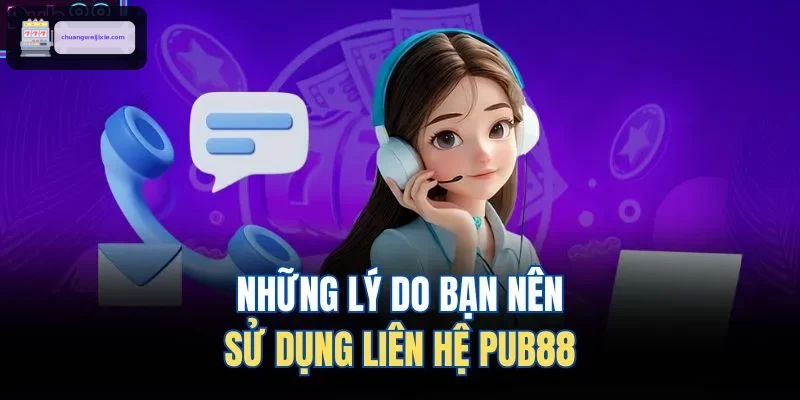 Những lý do bạn nên sử dụng liên hệ WIN888 
