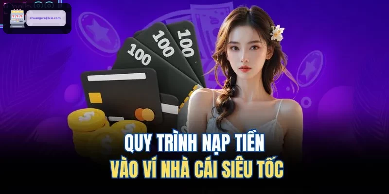 Quy trình nạp tiền vào tài khoản WIN888 nhanh chóng