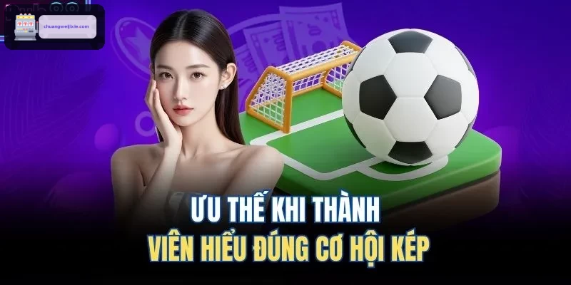 Ưu thế khi thành viên hiểu đúng cơ hội kép